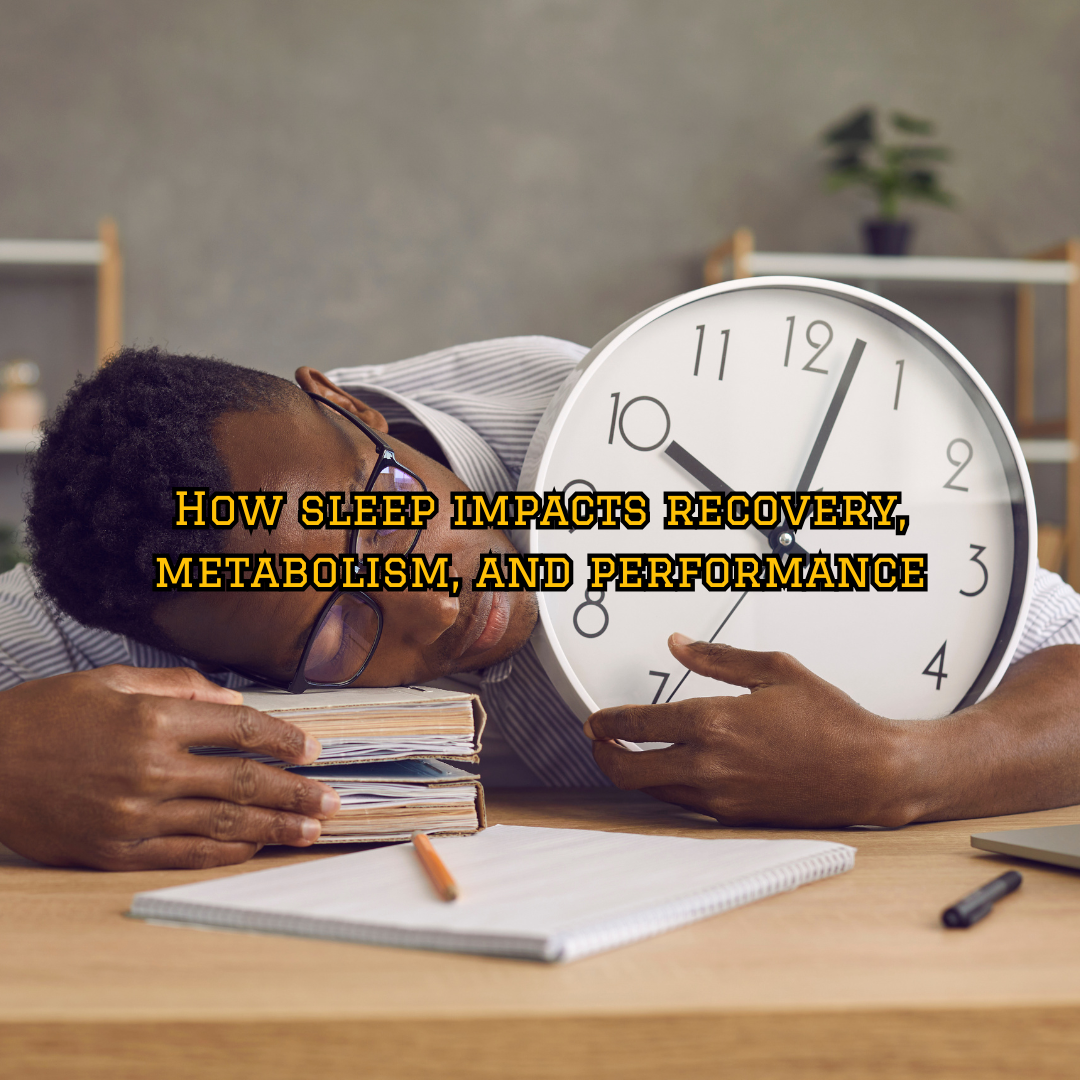 How sleep impacts recovery, metabolism, and performance. 