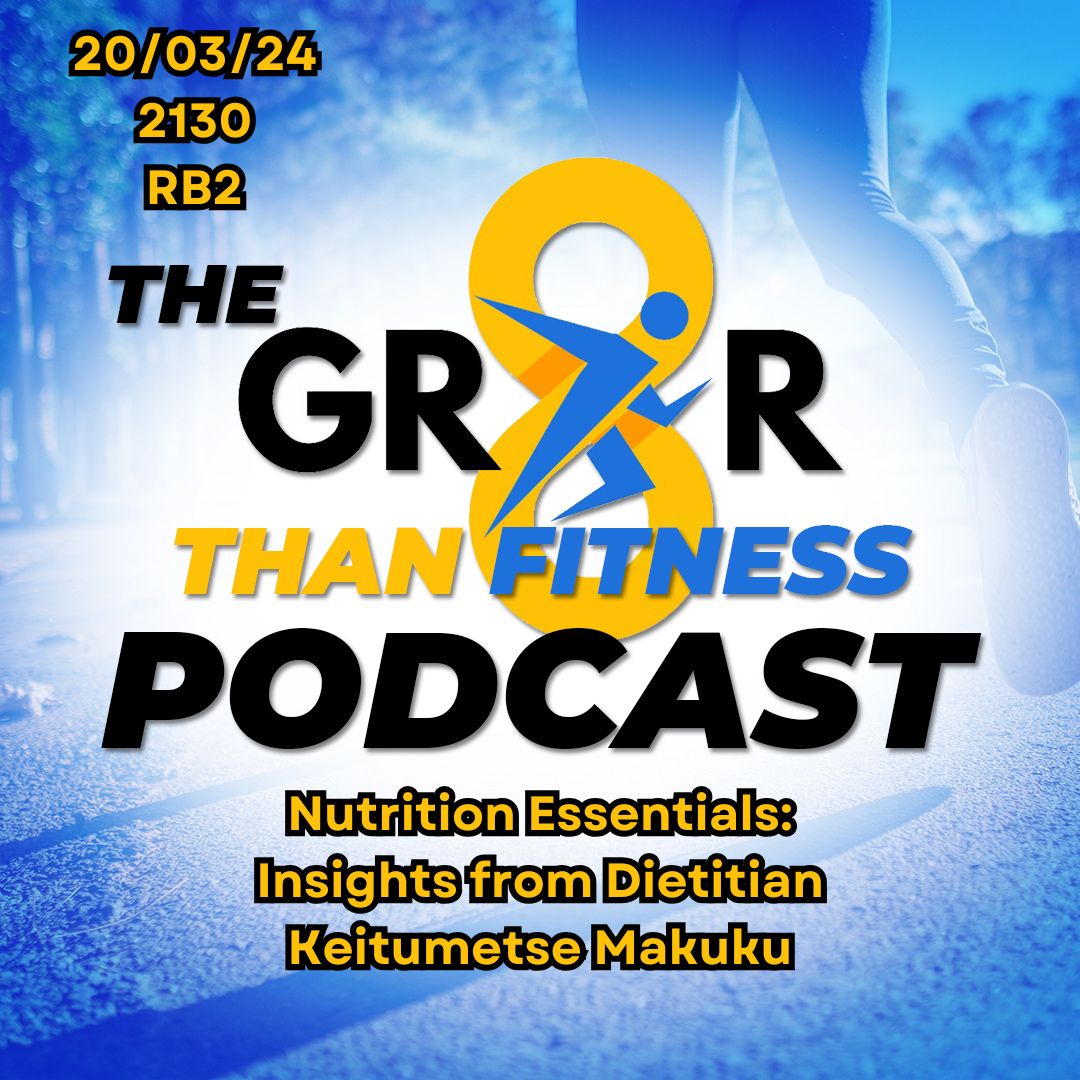 GR8R Than Fitness017 Nutrition Essentials: Insights from Dietitian Keitumetse Makuku